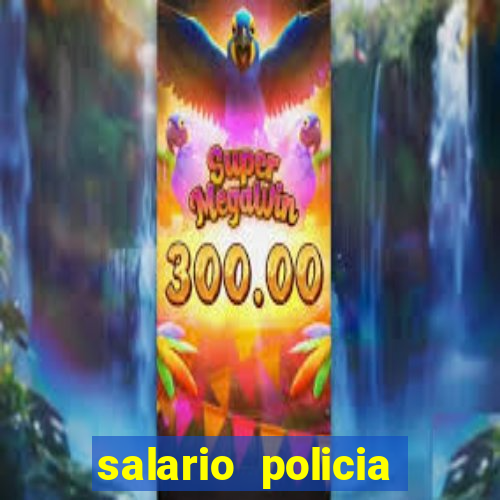 salario policia civil da bahia